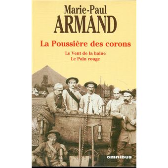 Marie-Paul ARMAND : La Poussière des corons Le vent de la haine Le pain rouge