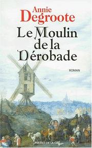 Annie DEGROOTE : Le Moulin de la Dérobade