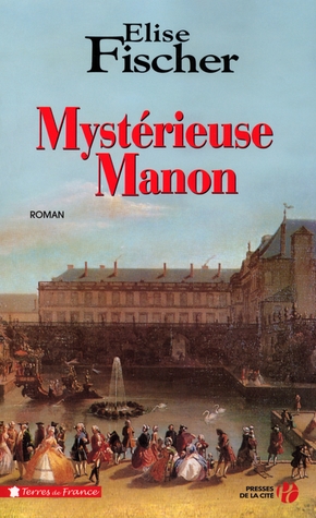 Elise FISCHER : Mystérieuse Manon