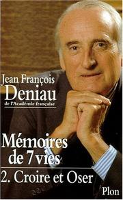Jean-François DENIAU : Mémoires de 7 vies: Croire et oser