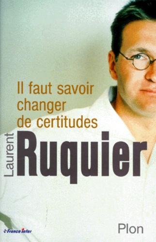 Laurent RUQUIER : Il faut savoir changer de certitudes