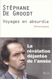 Stéphane De GROODT : Voyages en absurdie