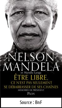 Nelson MANDELA : Être libre Ce n&rsquo;est pas seulement se débarrasser de ses chaînes – mémoires de président