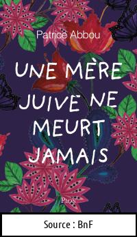Patrice ABBOU : Une mère juive ne meurt jamais