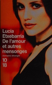 Lucia ETXEBARRIA : De l&rsquo;amour et autres mensonges