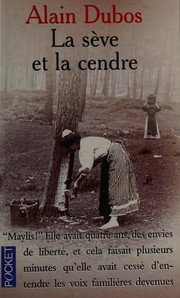 Alain DUBOS : La sève et la cendre
