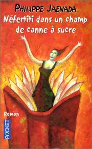 Philippe JAENADA : Néfertiti dans un champ de canne à sucre
