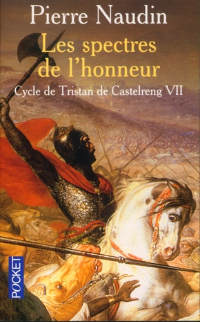 Pierre NAUDIN : Cycle de Tristan de Castelreng VII – Les spectres de l’honneur