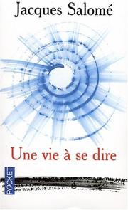 Jacques SALOMÉ : Une vie à se dire