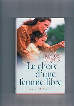 Françoise BOURDIN : Le choix d&rsquo;une femme libre