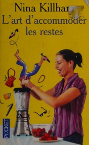 Nina KILLHAM : L&rsquo;art d’accommoder les restes