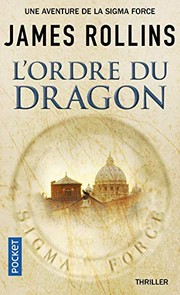 James ROLLINS : L&rsquo;ordre du dragon