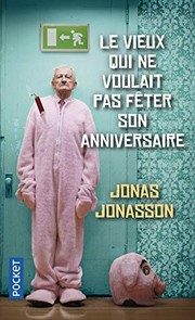 Jonas JONASSON : Le vieux qui ne voulait pas fêter son anniversaire