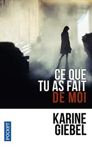 Karine GIEBEL : Ce que tu as fait de moi