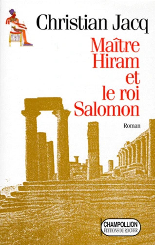 Christian JACQ : Maître Hiram et le roi Salomon