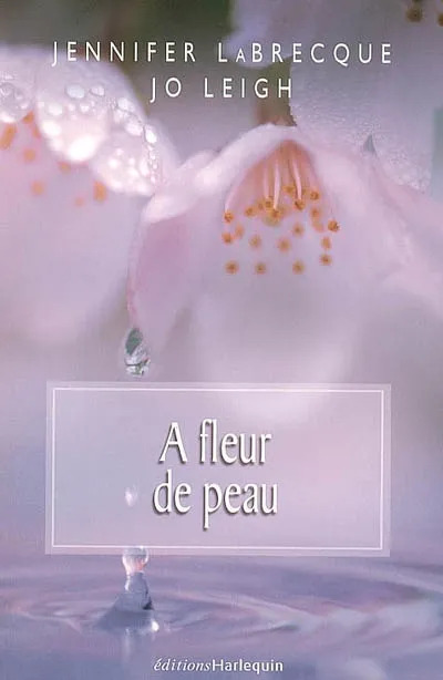 Jennifer LABRECQUE : A fleur de peau : – Jusqu’au bout de la passion – le masque du désir