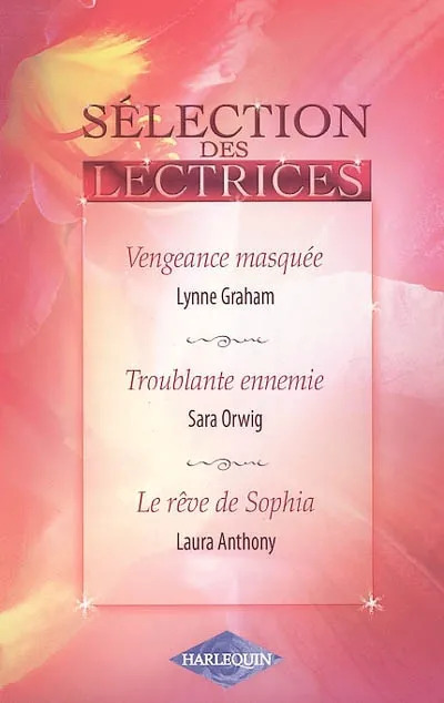Lynne GRAHAM : Vengeance masquée – Troublante ennemie ; Le rêve de Sophia