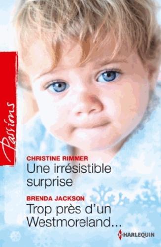 Christine RIMMER : Une irrésistible surprise ; Trop près d&rsquo;un Westmoreland…