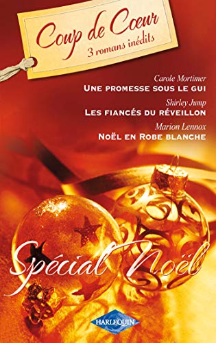 Carole MORTIMER : Une promesse sous le gui ; Les fiancés du réveillon ; Noël en robe blanche