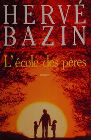 Hervé BAZIN : L&rsquo;Ecole des pères