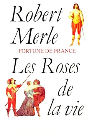 Robert MERLE : Les roses de la vie