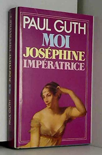 Paul GUTH : Moi, Joséphine, impératrice