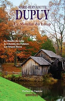 Marie-bernadette DUPUY : Famille Roy : le moulin du loup Le chemin des falaises Les tristes noces