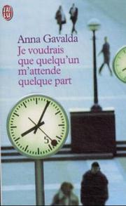 Anna GAVALDA : Je voudrais que quelqu&rsquo;un m&rsquo;attende quelque part