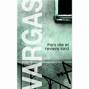 Fred VARGAS : Pars vite et reviens tard