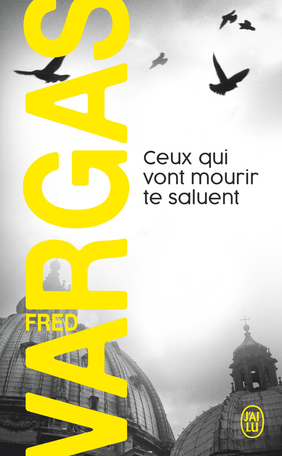 Fred VARGAS : Ceux qui vont mourir te saluent