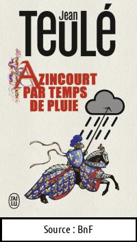 Jean TEULÉ : Azincourt par temps de pluie