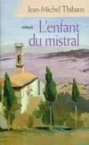 Jean-Michel THIBAUX : L&rsquo;Enfant du mistral