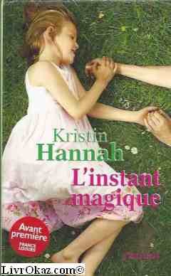 Kristin HANNAH : L&rsquo;instant magique
