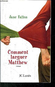 Jane FALLON : Comment larguer Matthew