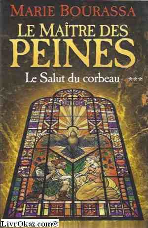 Marie BOURASSA : Le Maitre des Peines T 3 – Le salut du corbeau
