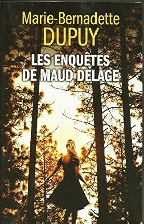 Marie-bernadette DUPUY : Les enquêtes de Maud Delage 5 NOUVELLES ENQUÊTES