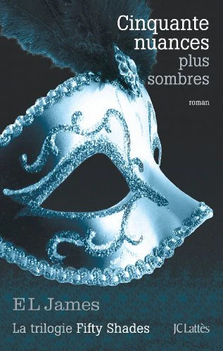 E. L. JAMES : Fifty shades : cinquante nuances plus sombres