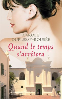 Carole DUPLESSY-ROUSÉE : Quand le temps s&rsquo;arrêtera