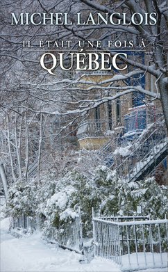Michel LANGLOIS : Il était une fois à Québec