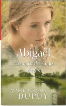 Marie-Bernadette DUPUY : Abigaël T4 Messagère des anges