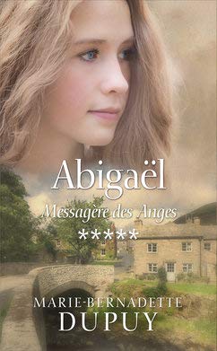 Marie-Bernadette DUPUY : Abigaël T5 Messagère des anges