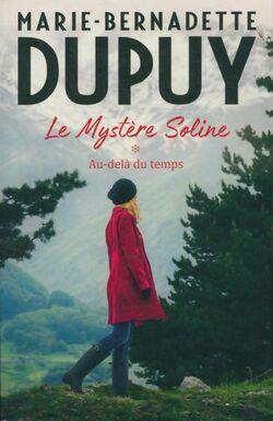 Marie-Bernadette DUPUY : Le Mystère de Soline 1 – Au-delà du temps