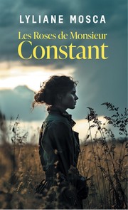 Lyliane MOSCA : Les roses de monsieur Constant
