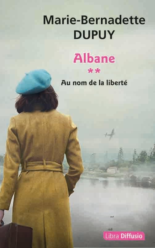 Marie-bernadette DUPUY : Albane : Au nom de la liberté T2