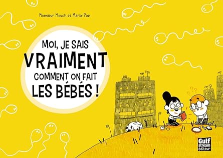 Monsieur MOUCH : Moi, je sais vraiment comment on fait les bébés !
