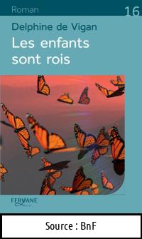Delphine VIGAN DE : Les enfants sont rois