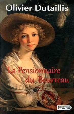 Olivier DUTAILLIS : La pensionnaire du bourreau