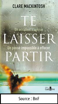 Clare MACKINTOSH : Te laisser partir