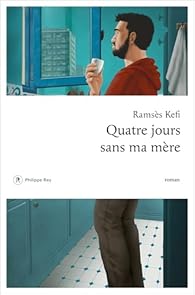 Ramsès KEFI : Quatre jours sans ma mère