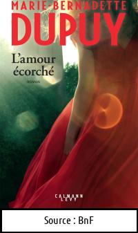 Marie-Bernadette DUPUY : L&rsquo;amour écorché